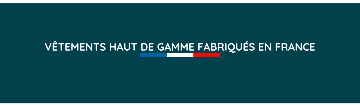 Vêtements haut de gamme, made in France, fabrication française, vêtements fabriqués en France